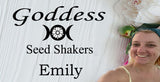 Goddess Emily seed shakers